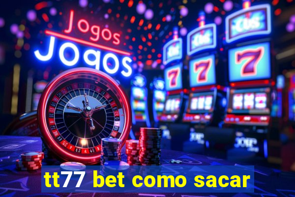tt77 bet como sacar